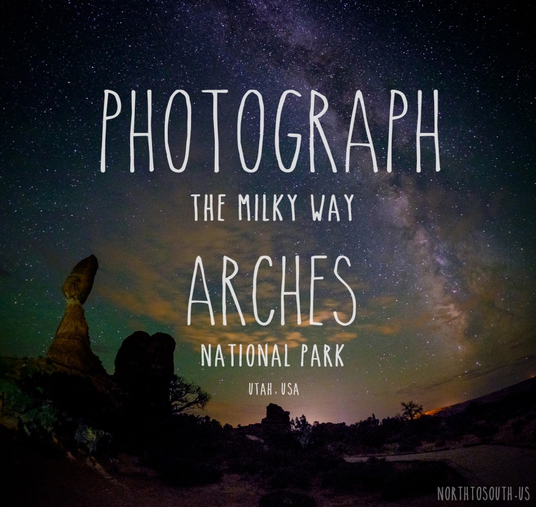 Photograph the Milky Way at Arches National Park, Utah, USA on northtosouth.us