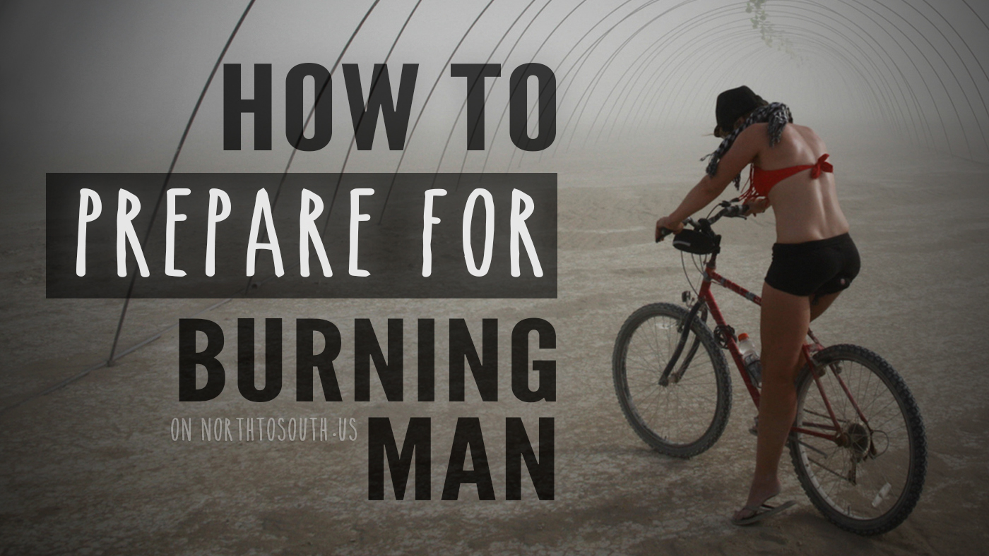 How To Prepare for Burning Man on northtosouth.us