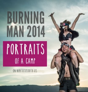 Burning Man 2014: Portraits of a Camp on northtosouth.us
