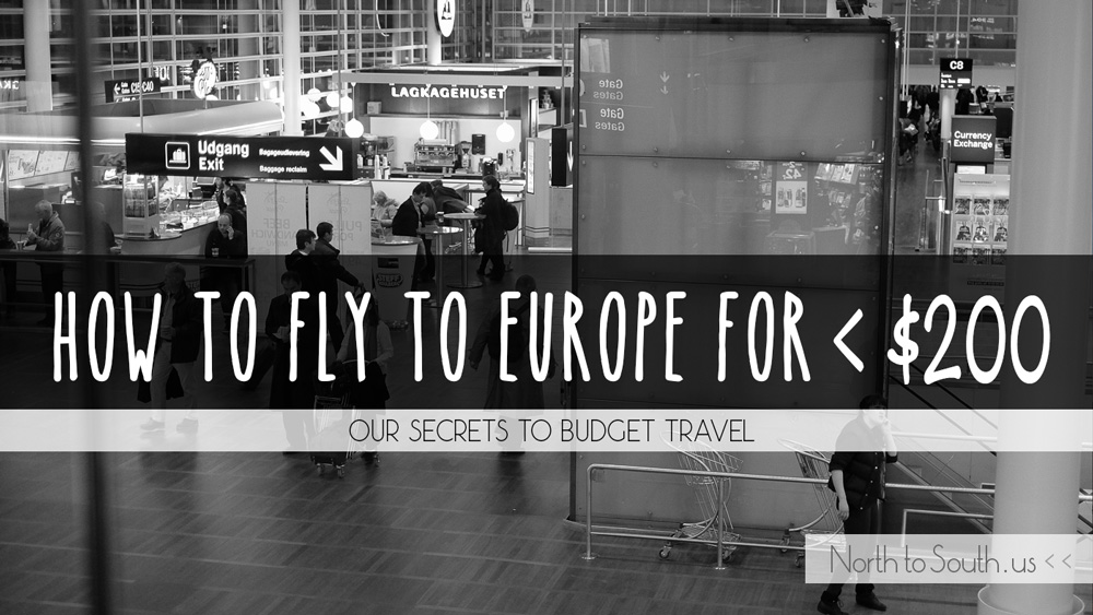How to Fly from the U.S. to Europe for Under $200 dollars