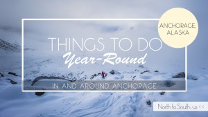 Things to Do Year-Round in Anchorage, Alaska on NorthToSouth.us