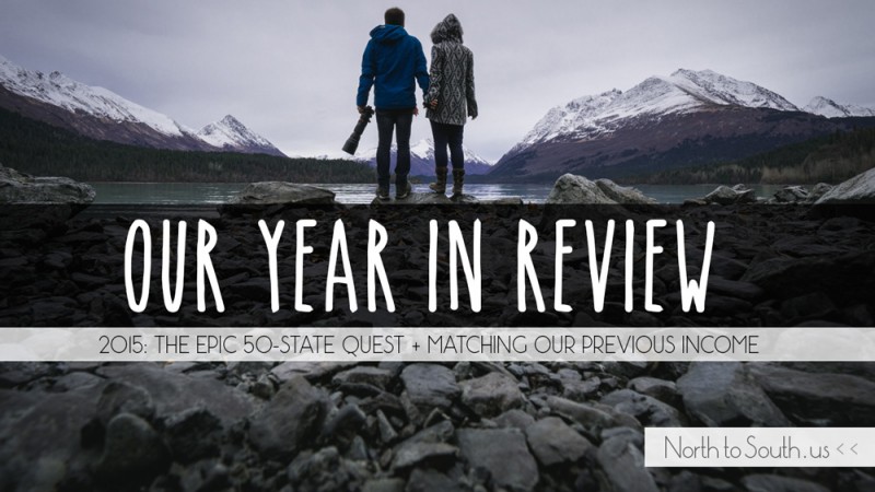 North to South: Our Year in Review -- The Epic 50-State Quest + Matching Our Previous Income (2015)