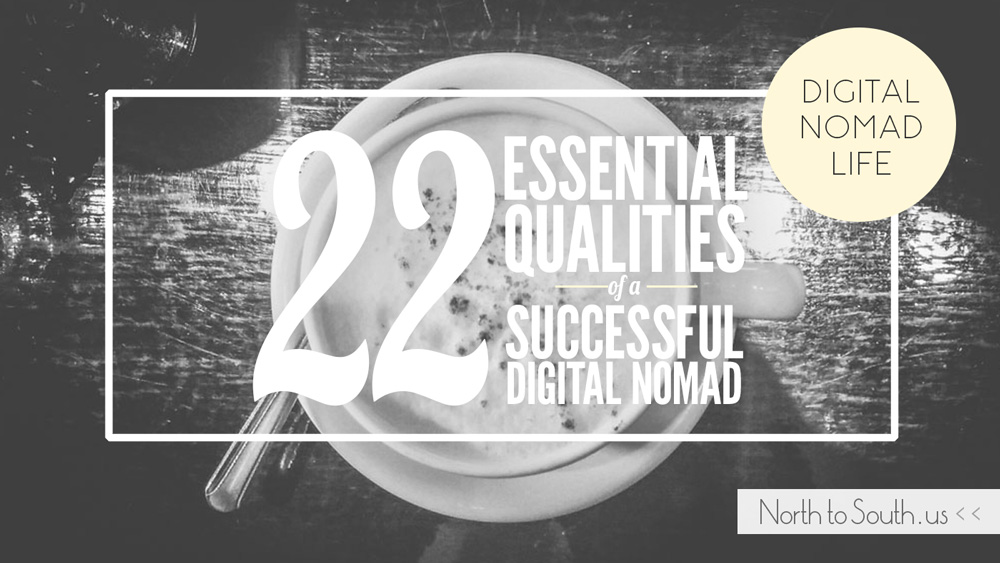22 Essential Qualities of Successful Digital Nomads