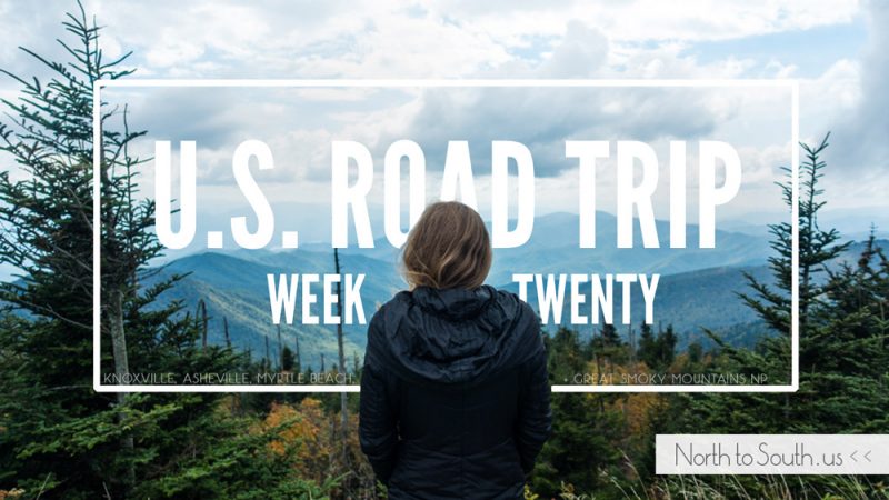 North to South's U.S. Road Trip Re-Cap: Week Twenty -- Knoxville, Asheville, Myrtle Beach, and Great Smoky Mountains National Park