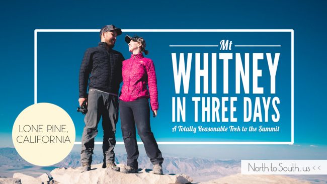 Hiking Mt Whitney in 3 Days: A Totally Reasonable Trek to the Summit -- on northtosouth.us